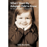 What I Want My Adopted Child to Know: An Adoptive Parent's Perspective