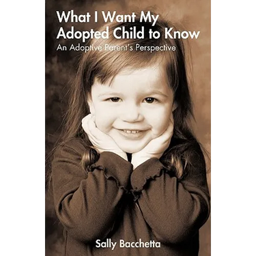 What I Want My Adopted Child to Know: An Adoptive Parent's Perspective