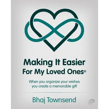 Making It Easier for My Loved Ones: When you organize your whishes you create a memorable gift