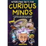 Interesting Facts For Curious Minds: 1572 Random But Mind-Blowing Facts About History, Science, Pop Culture And Everything In Between