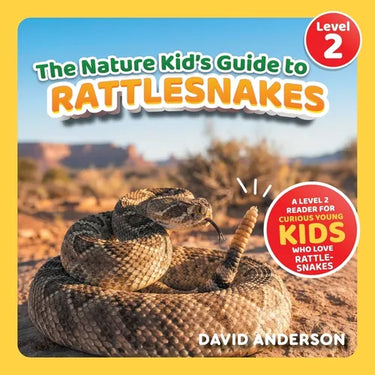 The Nature Kid's Guide to Rattlesnakes: A Level 2 Reader for Curious Young Kids Who Love Rattlesnakes!