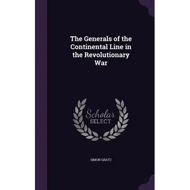 The Generals of the Continental Line in the Revolutionary War