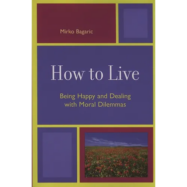 How to Live: Being Happy and Dealing with Moral Dilemmas