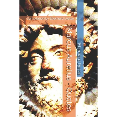 Marcus Aurelius - Quotes: Compilation by Eberhard Dietze
