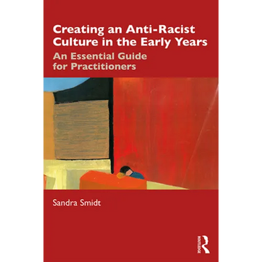 Creating an Anti-Racist Culture in the Early Years: An Essential Guide for Practitioners