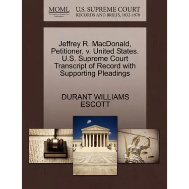 Jeffrey R. MacDonald, Petitioner, V. United States. U.S. Supreme Court Transcript of Record with Supporting Pleadings