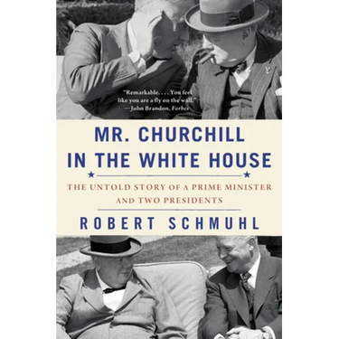 Mr. Churchill in the White House: The Untold Story of a Prime Minister and Two Presidents