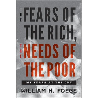 The Fears of the Rich, the Needs of the Poor: My Years at the CDC