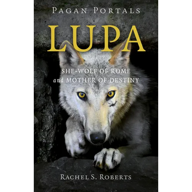 Pagan Portals - Lupa: She-Wolf of Rome and Mother of Destiny