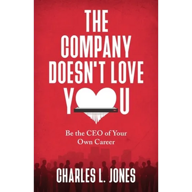 The Company Doesn't Love You: Be the CEO of Your Own Career