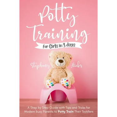 Potty Training for Girls in 3 days: A Step-by-Step Guide with Tips and Tricks for Modern Busy Parents to Potty-Train Their Toddlers