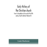 Early History Of The Christian Church: From Its Foundation To The End Of The Fifth Century (Fourth Edtion) (Volume Ii)