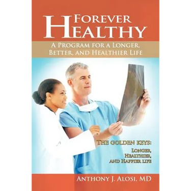 Forever Healthy: A Program for a Longer, Better, and Healthier Life