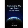 Coming to My Last Days (on the planet)