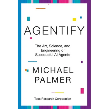 Agentify: The Art, Science, and Engineering of Successful AI Agents