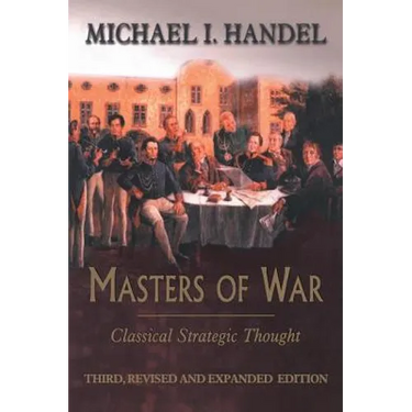 Masters of War: Classical Strategic Thought