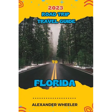 Road Trip Travel Guide To Florida: Unveiling Florida's Treasures and Hidden Gems