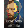 Vincent's Women: The Untold Story of the Loves of Vincent van Gogh