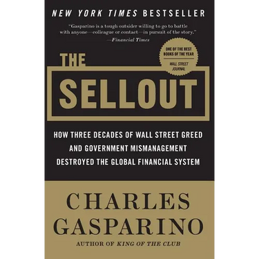 The Sellout: How Three Decades of Wall Street Greed and Government Mismanagement Destroyed the Global Financial System