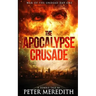 The Apocalypse Crusade War of the Undead Day One: A Zombie Tale by Peter Meredith