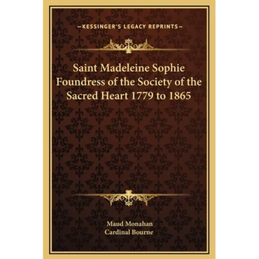 Saint Madeleine Sophie Foundress of the Society of the Sacred Heart 1779 to 1865