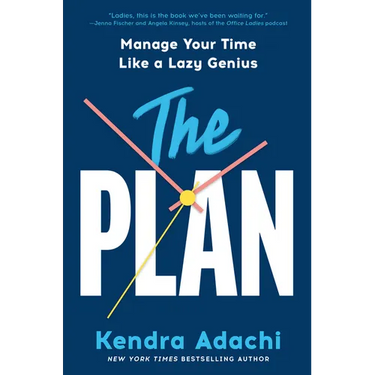 The Plan: Manage Your Time Like a Lazy Genius