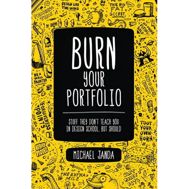 Burn Your Portfolio: Stuff they don't teach you in design school, but should