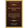 Four American Naval Heroes: Paul Jones, Oliver H. Perry, Admiral Farragut, Admiral Dewey, A Book For Young Americans