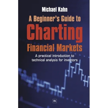 A Beginner's Guide to Charting Financial Markets: A Practical Introduction to Technical Analysis for Investors
