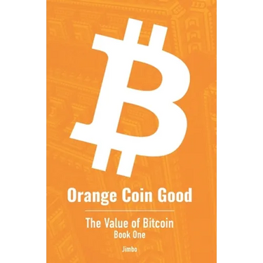 Orange Coin Good: The Value of Bitcoin Book One