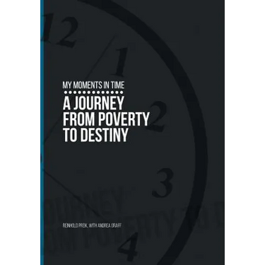 My Moments in Time: A Journey from Poverty to Destiny