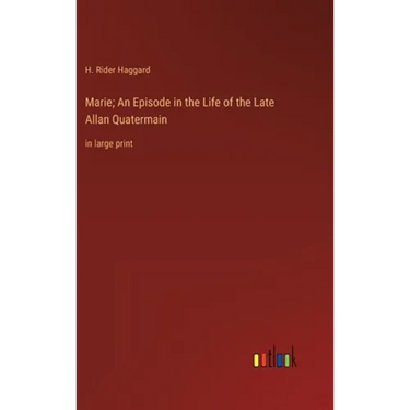 Marie; An Episode in the Life of the Late Allan Quatermain: in large print