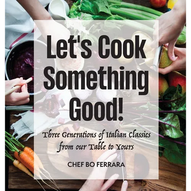 Let's Cook Something Good!: Three Generations of Italian Classics from our Table to Yours