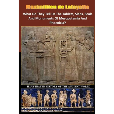 What Do They Tell Us The Tablets, Slabs, Seals And Monuments Of Mesopotamia And Phoenicia?