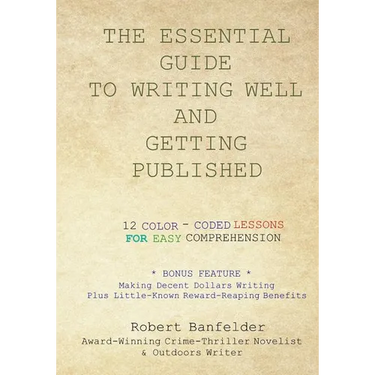 The Essential Guide to Writing Well and Getting Published: Bonus Feature Making Decent Dollars Writing Plus Little-Known Reward-Reaping Benefits