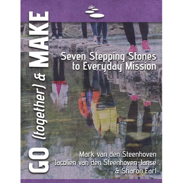 GO (together) & MAKE: Seven Practical Stepping Stones to Help You Learn a Missional Lifestyle