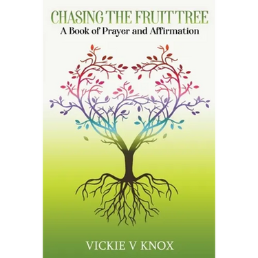 Chasing The Fruit Tree: A Book of Prayer and Affirmation