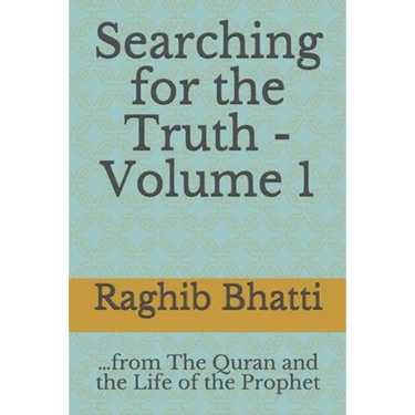 Searching for the Truth: From The Quran and the Life of the Prophet