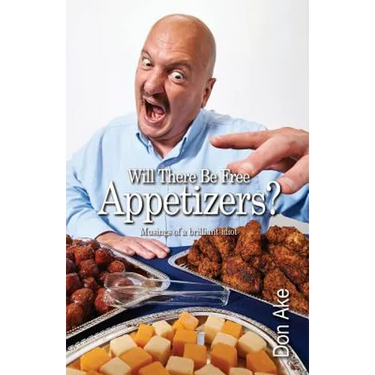 Will There Be Free Appetizers?: Musings of a brilliant idiot
