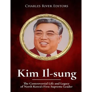Kim Il-sung: The Controversial Life and Legacy of North Korea's First Supreme Leader
