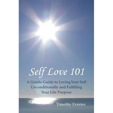Self Love 101: A Gentle Guide to Loving Your Self Unconditionally and Fulfilling Your Life Purpose