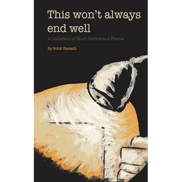 This Won't Always End Well: A Collection of Short Stories and Poems