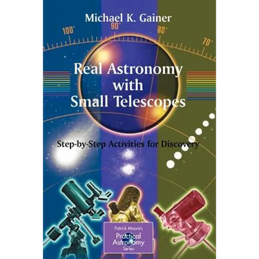 Real Astronomy with Small Telescopes: Step-By-Step Activities for Discovery