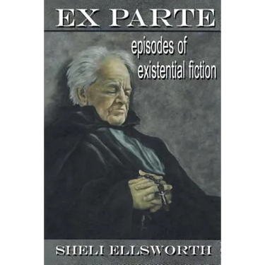 Ex Parte: Episodes of Existential Fiction