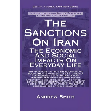 The Sanctions On Iran: The Economic And Social Impacts On Everyday Life