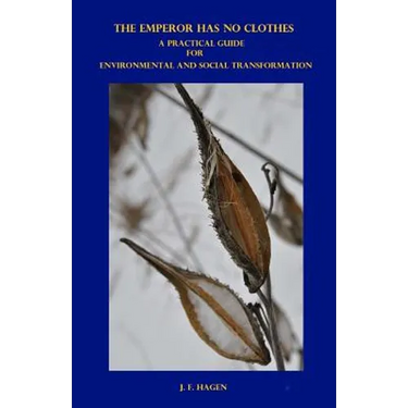 The Emperor Has No Clothes: A Practical Guide for Environmental and Social Transformation