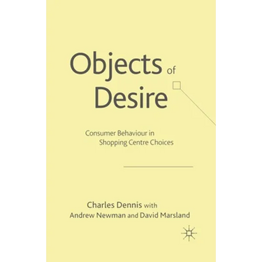 Objects of Desire: Consumer Behaviour in Shopping Centre Choices