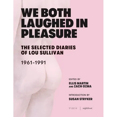 We Both Laughed in Pleasure: The Selected Diaries of Lou Sullivan