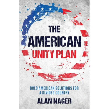 The American Unity Plan: Bold American Solutions for a Divided Country