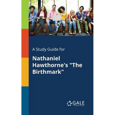 A Study Guide for Nathaniel Hawthorne's "The Birthmark"